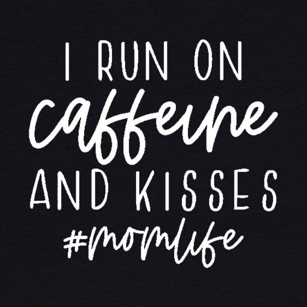 I Run On Caffeine And Kisses #momlife , Mother's Day, Coffee Lover , Gift For Mom, Mom Life by creativitythings 